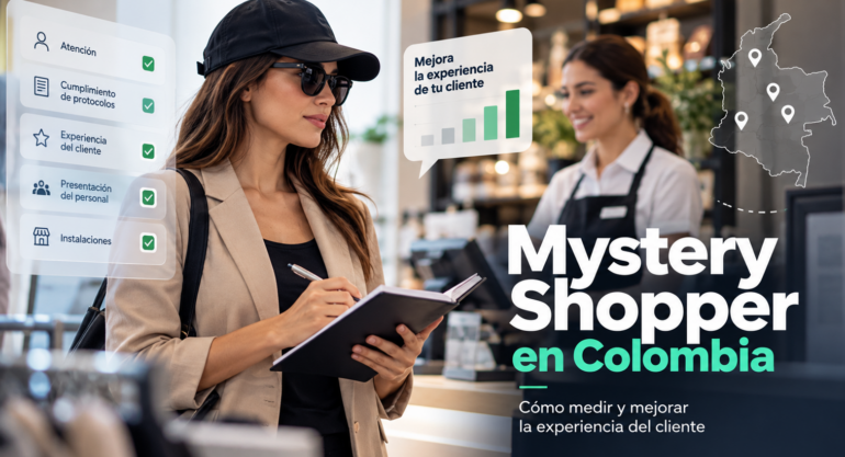 Mystery Shopper en Colombia: cómo medir y mejorar la experiencia del cliente